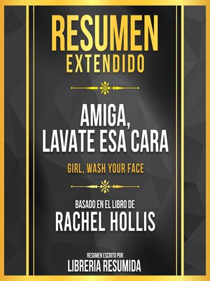 cover image of Resumen Extendido--Amiga, Lavate Esa Cara (Girl, Wash Your Face)--Basado En El Libro De Rachel Hollis